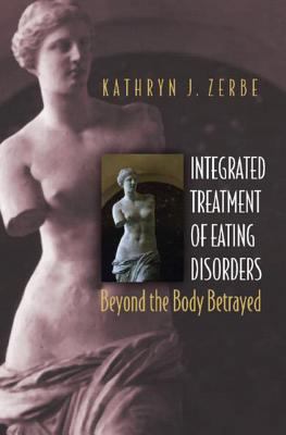 Integrated treatment of eating disorders : beyond the body betrayed