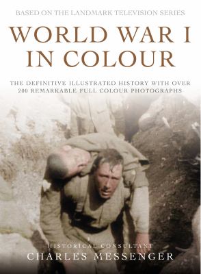 World War I in colour : the definitive illustrated history with over 200 remarkable full colour photographs