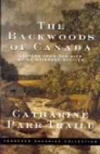 The backwoods of Canada : being letters from the wife of an emigrant officer, illustrative of the domestic economy of British America