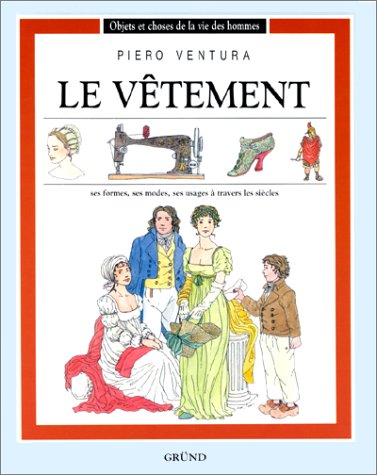 Le vêtement : ses formes, ses modes, ses usages à travers les siècles