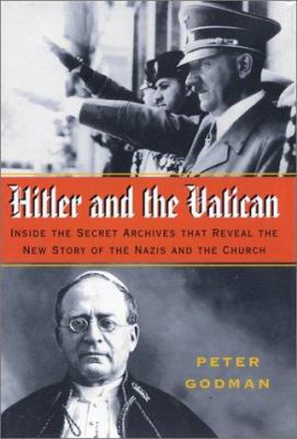 Hitler and the Vatican : inside the secret archives that reveal the new story of the Nazis and the Church