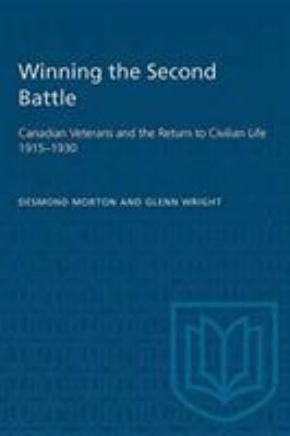 Winning the second battle : Canadian veterans and the return to civilian life, 1915-1930