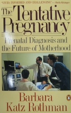 The tentative pregnancy : prenatal diagnosis and the future of motherhood
