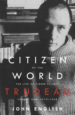 Citizen of the world : the life of Pierre Elliott Trudeau