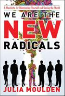 We are the new radicals : a manifesto for reinventing yourself and saving the world