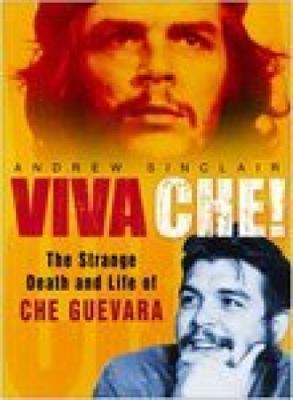 Viva Che! : the strange death and life of Che Guevara.