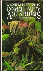 A complete introduction to community aquariums : completely illustrated in full color