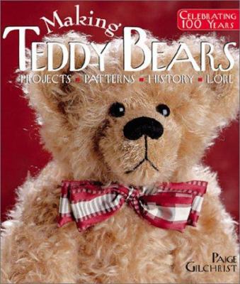 Making teddy bears : celebrating 100 years : projects, patterns, history, lore