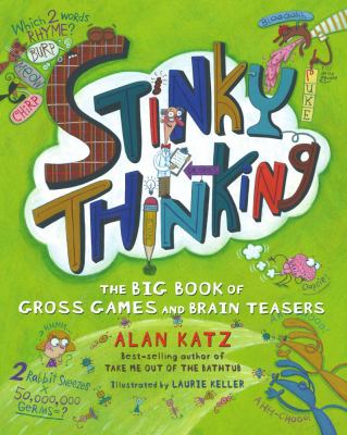 Stinky thinking : the big book of gross games and brain teasers