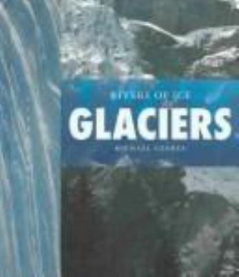 Glaciers : rivers of ice