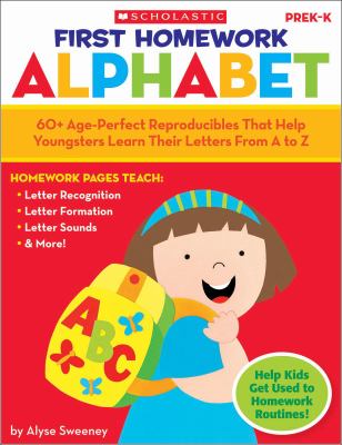 First homework alphabet : 60+ age-perfect reproducibles that help youngsters learn their letters from A to Z