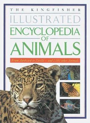 The Kingfisher illustrated encyclopedia of animals : from aardvark to zorille and 2,000 other animals