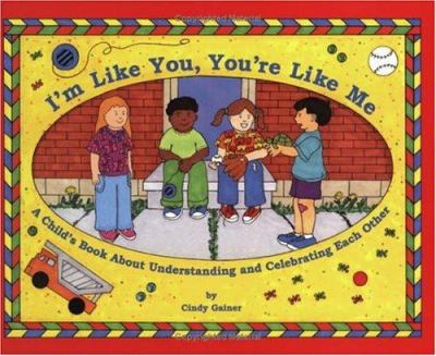 I'm like you, you're like me : a child's book about understanding and celebrating each other