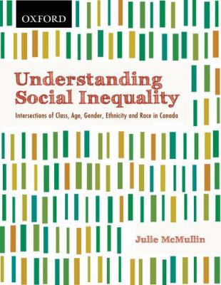 Understanding social inequality : intersections of class, age, gender, ethnicity, and race in Canada