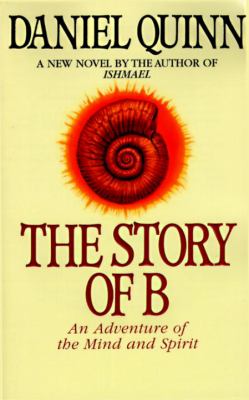 The story of B : [an adventure of the mind and spirit]