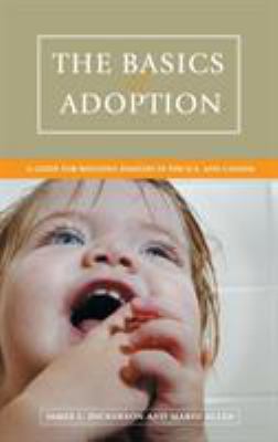 The basics of adoption : a guide for building families in the U.S. and Canada