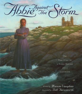 Abbie against the storm : the true story of a young heroine and a lighthouse