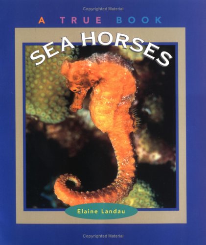 Sea horses : a true book