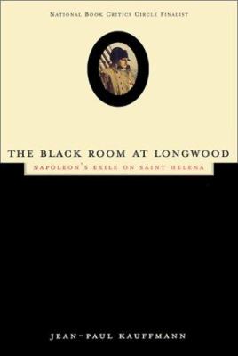 The black room at Longwood : Napoleon's exile on Saint Helena