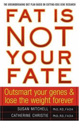 Fat is not your fate : outsmart your genes and lose the weight forever