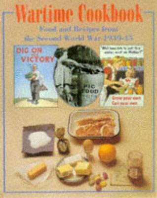 Wartime cookbook : food and recipes from the Second World War, 1939-45