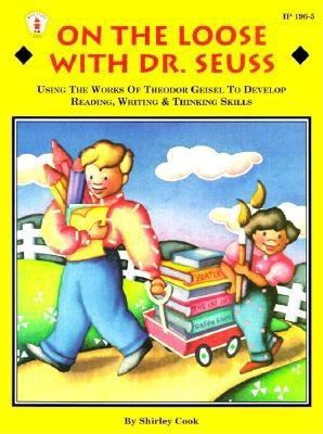 On the Loose with Dr. Seuss : using the works of Theodor Geisel to develop reading, writing & thinking skills