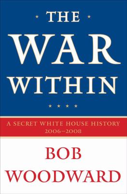 The war within : a secret White House history, 2006-2008