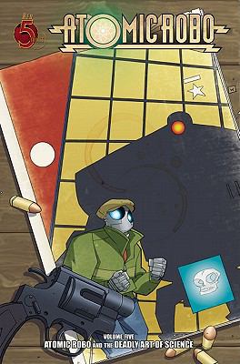 Atomic Robo. Volume five, Atomic Robo and the deadly art of science /