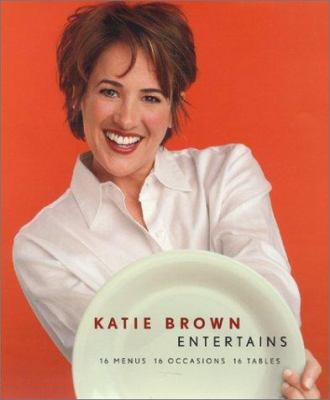 Katie Brown entertains : 16 menus, 16 occasions, 16 tables