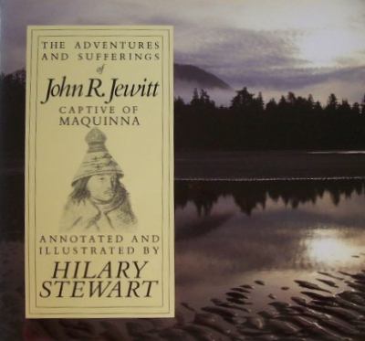 The adventures and sufferings of John R. Jewitt : captive of Maquinna
