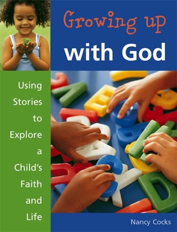 Growing up with God : using stories to explore a child's faith and life