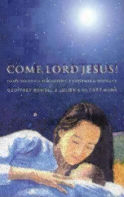 Come, Lord Jesus! : daily readings for Advent, Christmas, and Epiphany