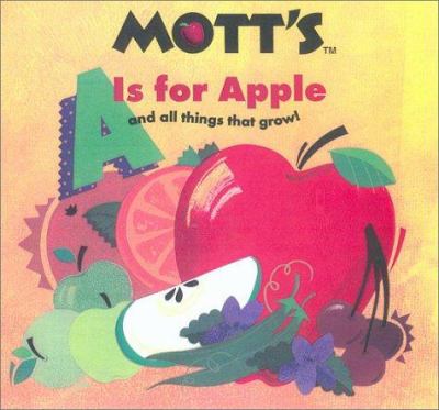 Mott's A is for apple : and all things that grow!