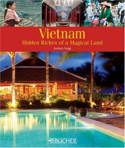 Vietnam : hidden riches of a magical land