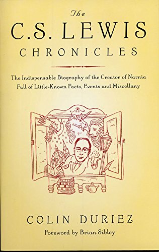 The C.S. Lewis chronicles : the indispensable biography of the creator of Narnia, full of little-known facts, events and miscellany