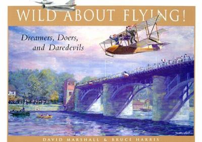 Wild about flying! : dreamers, doers and daredevils