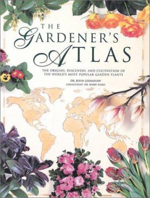 The gardener's atlas : the origins, discovery and cultivation of the world's most popular garden plants