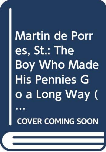 The boy who made his pennies go a long way : a story about Martin de Porres