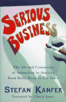 Serious business : the art and commerce of animation in America from Betty Boop to Toy story