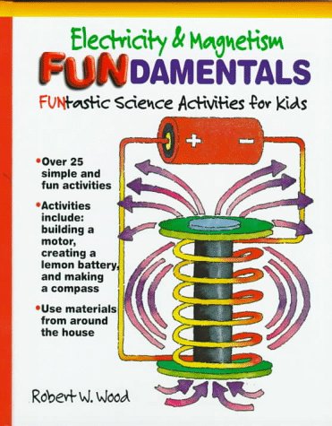 Electricity and magnetism fundamentals : funtastic scienceactivities for kids