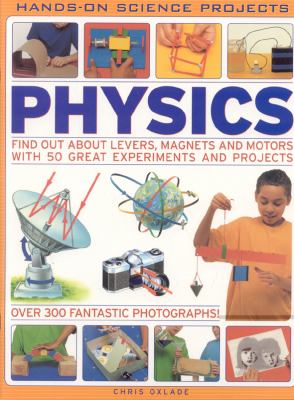 Physics : find out about levers, magnets and motors with 50 great experiments and projects