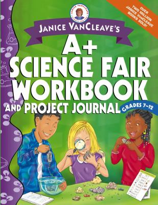 Janice VanCleave's A+ science fair workbook and project journal. Grades 7-12.