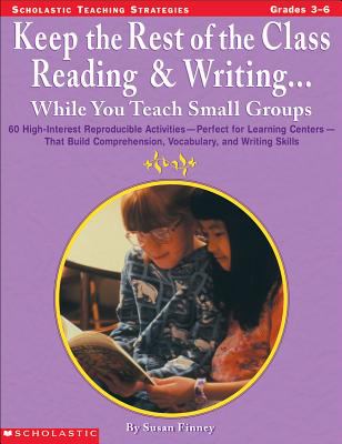 Keep the rest of the class reading and writing-- while you teach in small groups : 60 high-interest reproducible activities, perfect for learning centers, that build comprehension, vocabulary, and writing skills