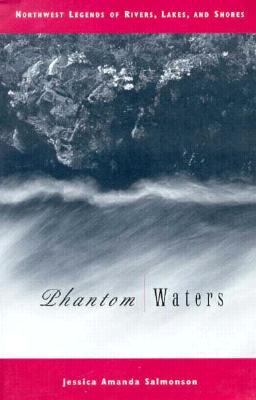 Phantom waters : Northwest legends of rivers, lakes, and shores