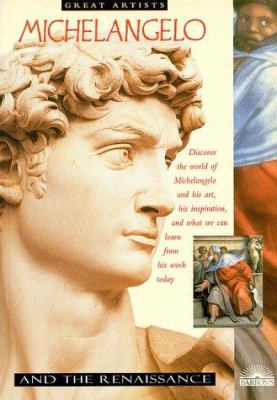 Michelangelo and the Rennaissance : discover the world of Michelangelo an his paintings, his inspirations and what we can learn from his art today