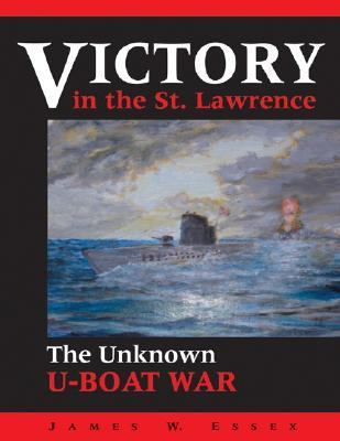 Victory in the St. Lawrence : the unknown U-boat war