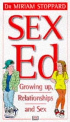 Sex Ed. : growing up, relationships and sex