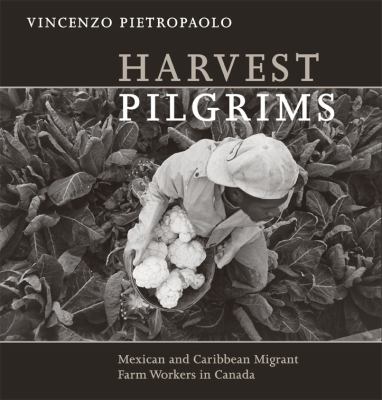 Harvest pilgrims : Mexican and Caribbean migrant farm workers in Canada