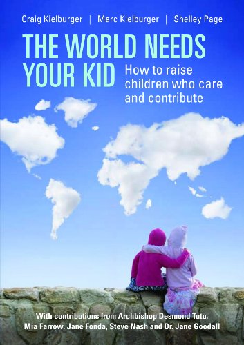 The world needs your kid : how to raise children who care and contribute