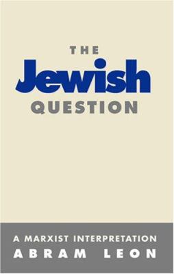 The Jewish question : a Marxist interpretation